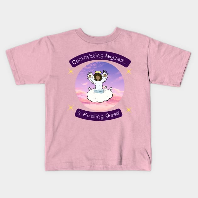 Committing Myself...2 Feeling good second Variation Kids T-Shirt by PurpleSpiritZone